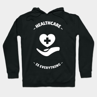 Healthcare Is Everything - Medical Student In Medschool Funny Gift For Nurse & Doctor Medicine Hoodie